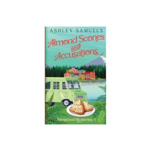 Almond Scones and Accusations - (The Fernwood Mysteries) by Ashley Samuels (Paperback)