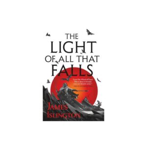The Light of All That Falls (The Licanius Trilogy, 3) by James Islington