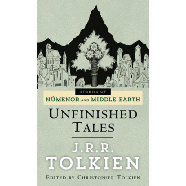 Unfinished Tales: The Lost Lore of Middle-earth by J.R.R. Tolkien