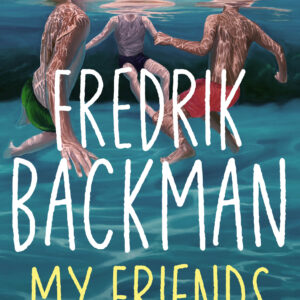 My Friends - by Fredrik Backman (Hardcover)