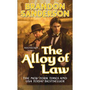 The Alloy of Law: A Mistborn Novel (The Mistborn Saga, 4) by Brandon Sanderson