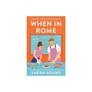 When In Rome: A Novel by Sarah Adams