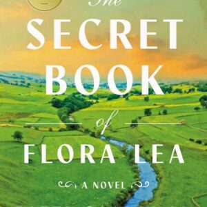 Secret Book of Flora Lea by Patti Callahan Henry: Paperback; 384 pages, English
