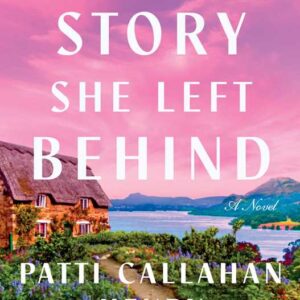 Story She Left Behind by Patti Callahan Henry: Hardcover; 352 pages, English