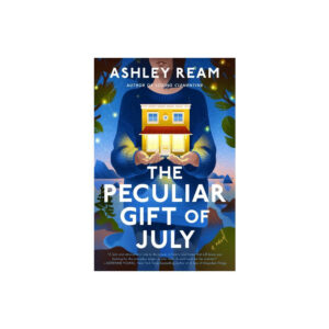 The Peculiar Gift of July - by Ashley Ream (Hardcover)