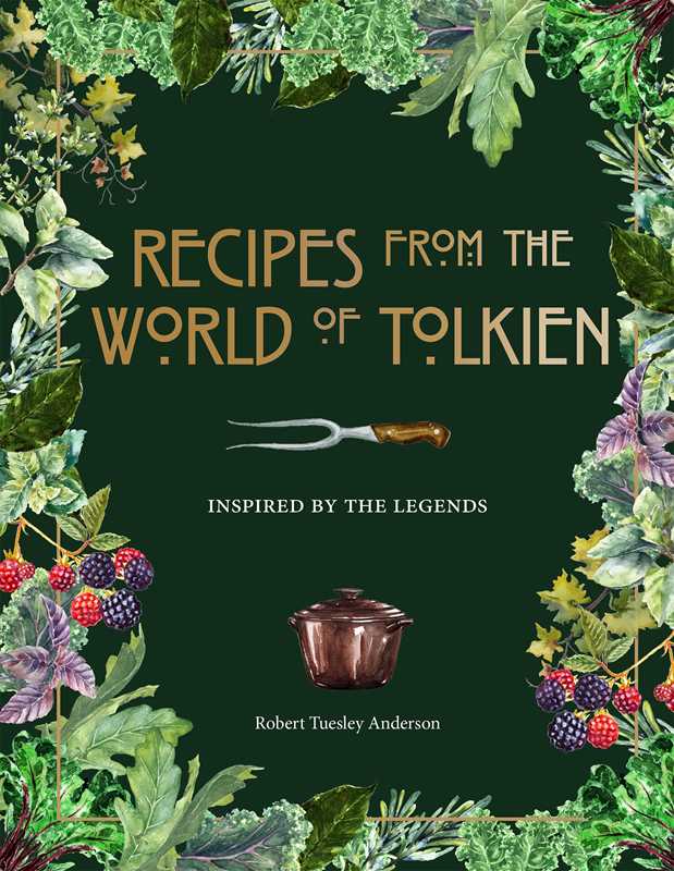 Recipes from the World of Tolkien by Robert Tuesley Anderson: Hardcover; 176 pages, English