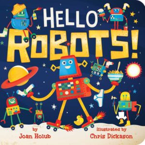 Hello Robots! by Joan Holub: Board Books; 26 pages, English