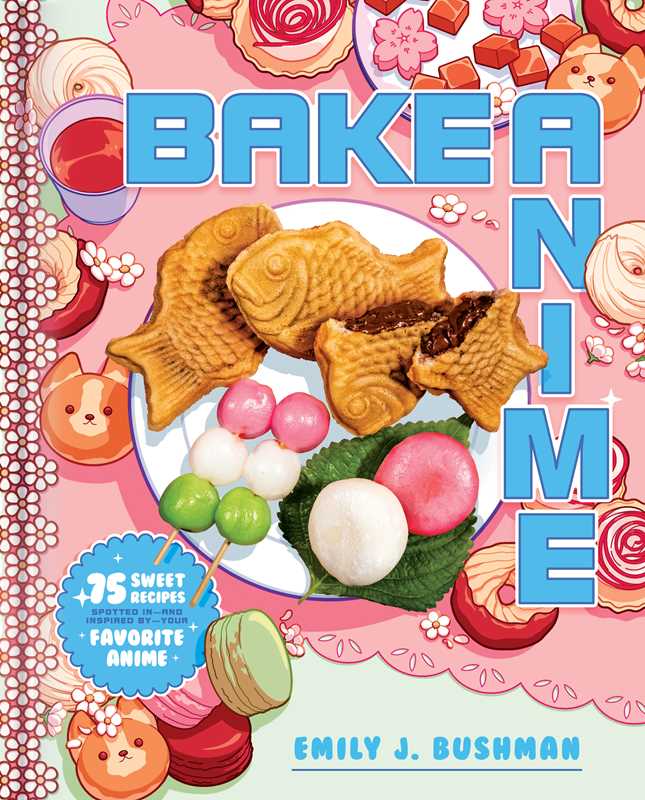 Bake Anime by Emily J Bushman: Hardcover; 208 pages, English