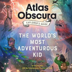 Atlas Obscura Explorer's Guide for Adventurous Kids