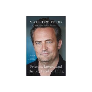 Friends, Lovers, and the Big Terrible Thing - by Matthew Perry (Paperback)