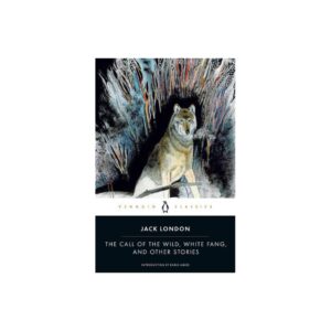 The Call of the Wild, White Fang, and Other Stories (Penguin Twentieth-Century Classics) by Jack London