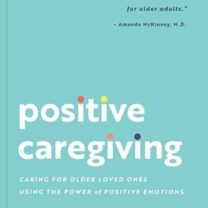 Positive Caregiving by Sarah Teten Kanter: Paperback; 216 pages, English