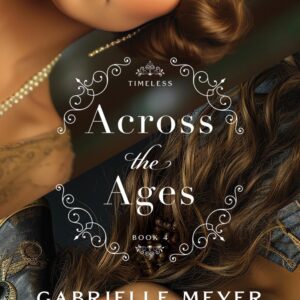 Across the Ages - (Timeless) by Gabrielle Meyer (Paperback)