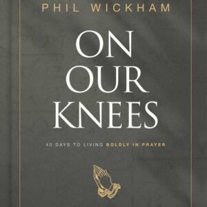 On Our Knees by Phil Wickham: Hardcover; 240 pages, English