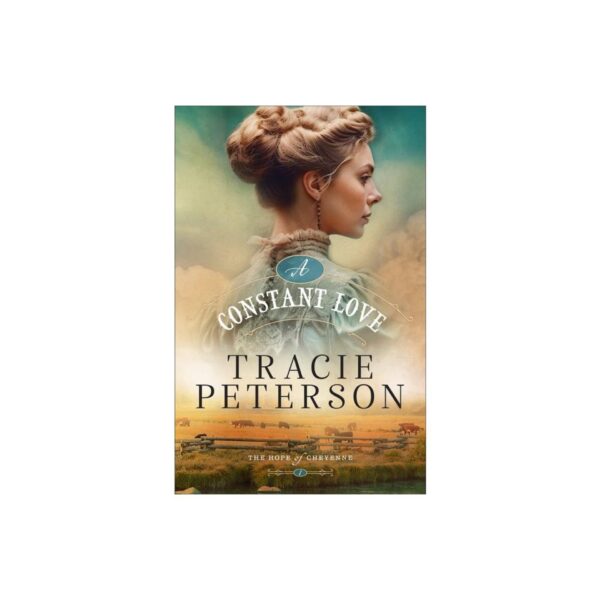 A Constant Love - (The Hope of Cheyenne) by Tracie Peterson (Hardcover)