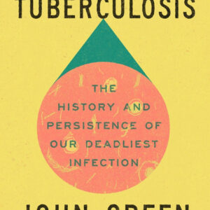 Everything Is Tuberculosis - by John Green (Hardcover)