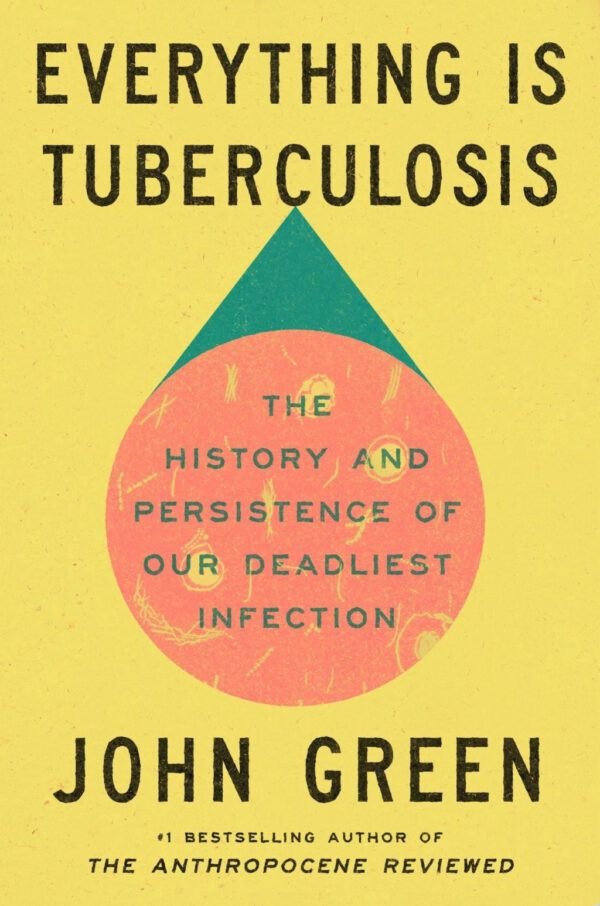 Everything Is Tuberculosis - by John Green (Hardcover)