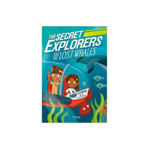 The Secret Explorers and the Lost Whales by SJ King