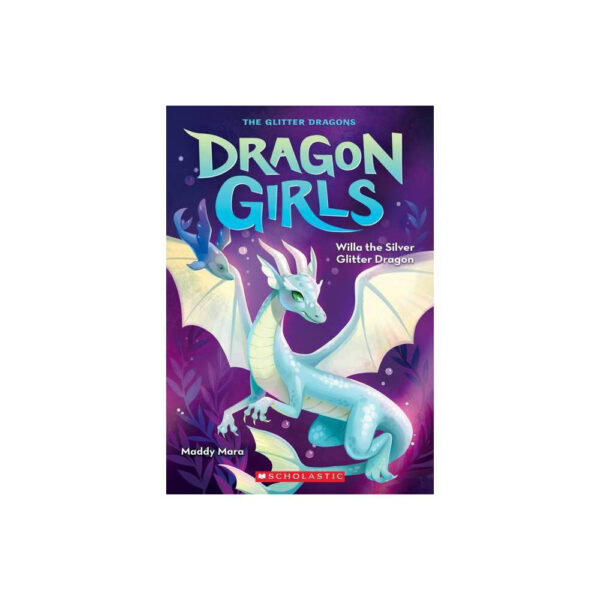 Willa the Silver Glitter Dragon (Dragon Girls #2) by Maddy Mara