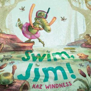 Swim, Jim! by Kaz Windness: Hardcover; 40 pages, English