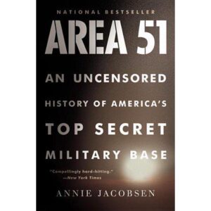 Area 51: An Uncensored History of America's Top Secret Military Base by Annie Jacobsen